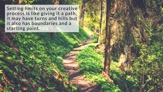 Setting limits on your creative process is like giving it a path, it may have turns and hills, but it also has boundaries and a starting point.